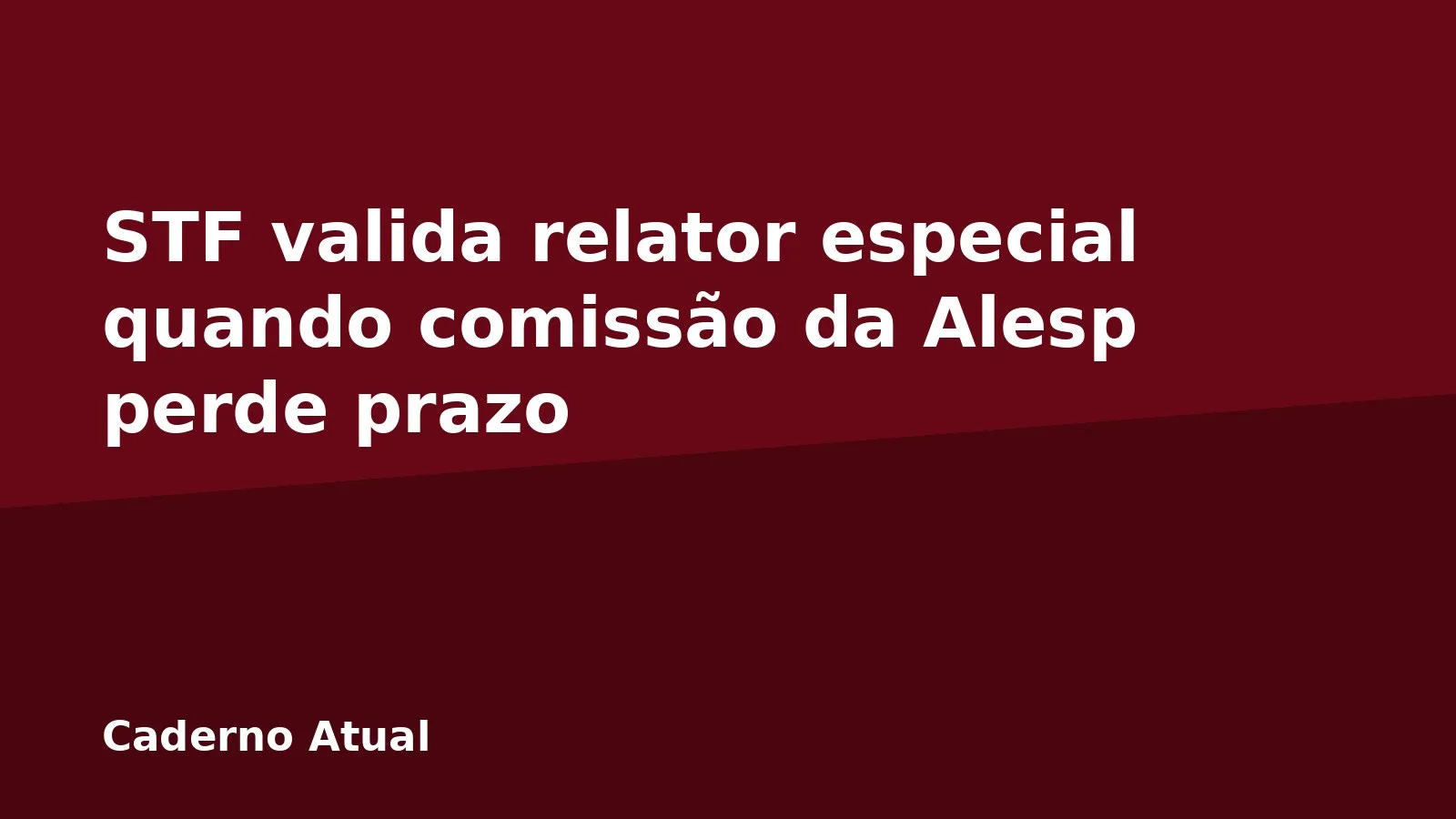 STF valida relator especial quando comissão da Alesp perde prazo