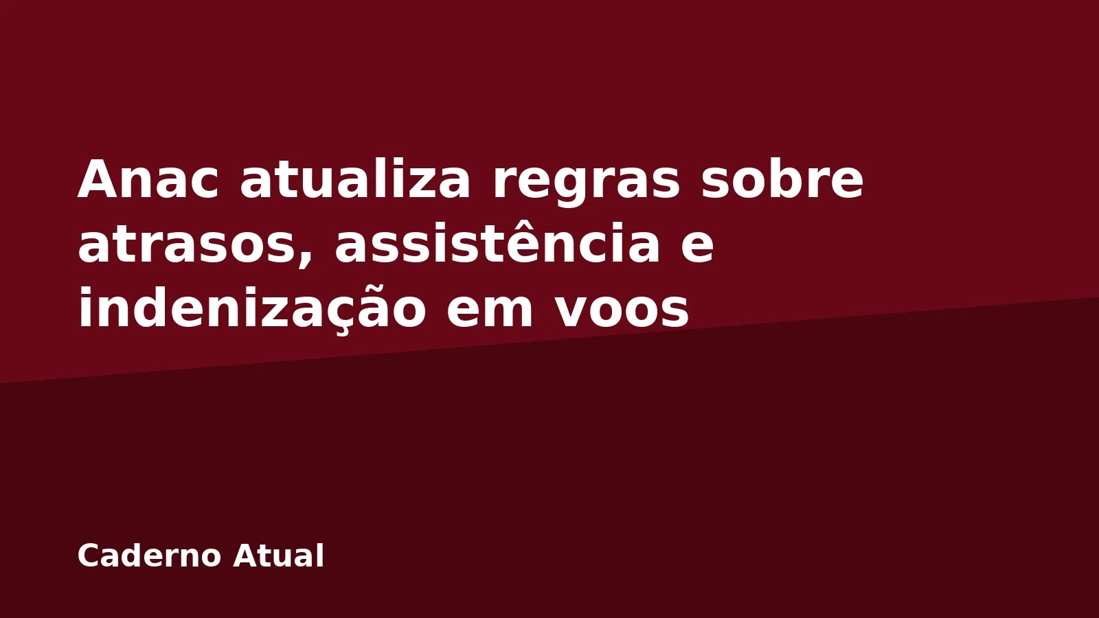 Anac atualiza regras sobre atrasos, assistência e indenização em voos