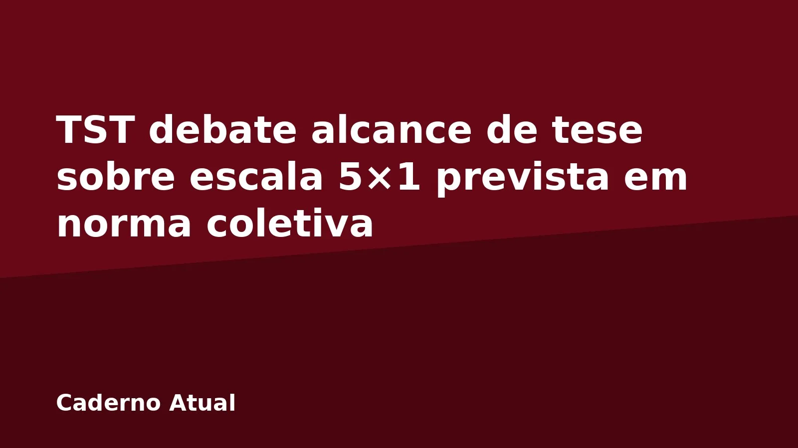 TST debate alcance de tese sobre escala 5×1 prevista em norma coletiva