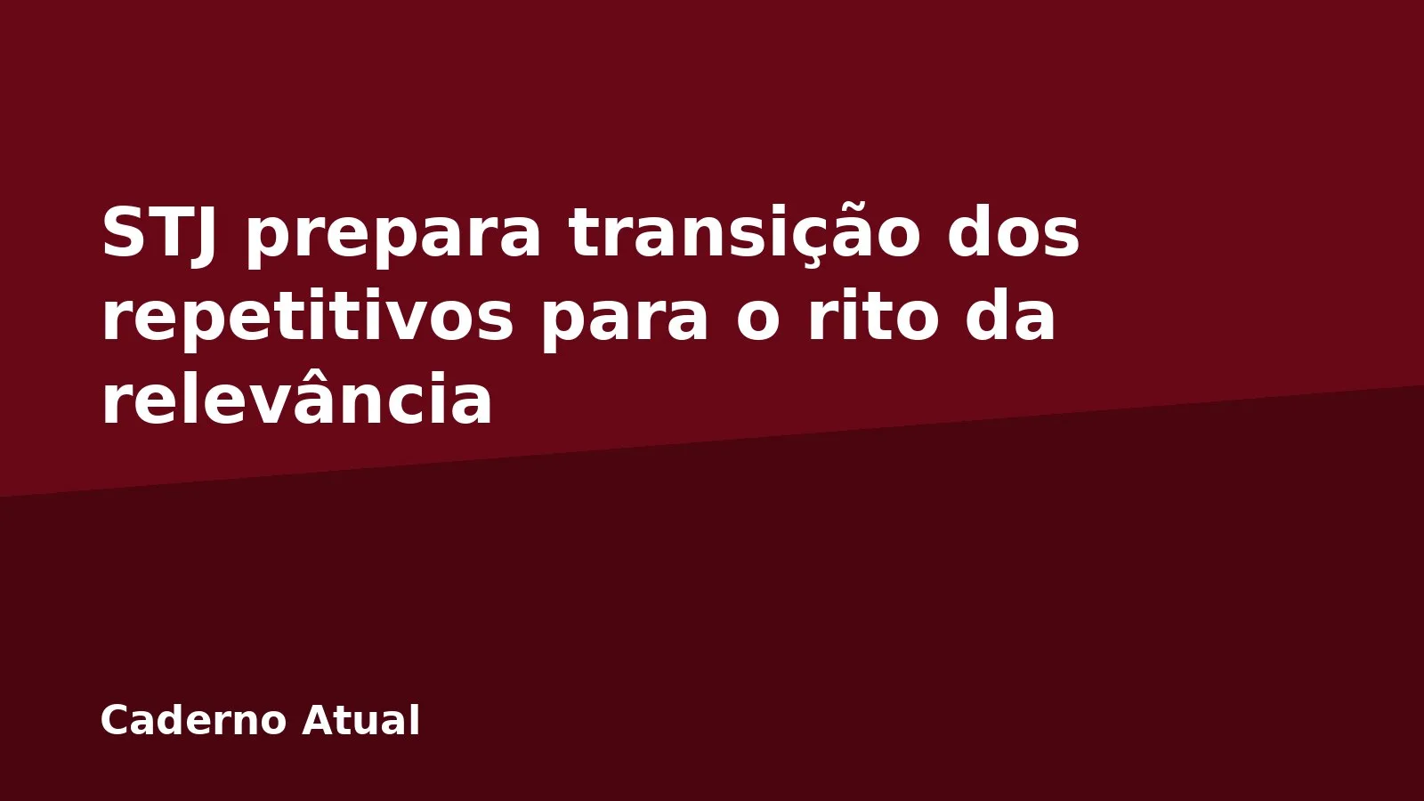 STJ prepara transição dos repetitivos para o rito da relevância