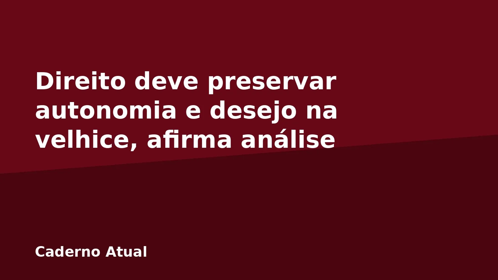 Direito deve preservar autonomia e desejo na velhice, afirma análise