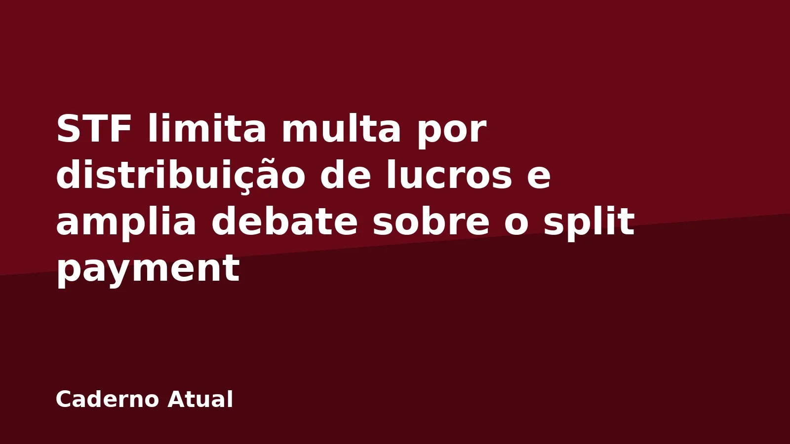 STF limita multa por distribuição de lucros e amplia debate sobre o split payment