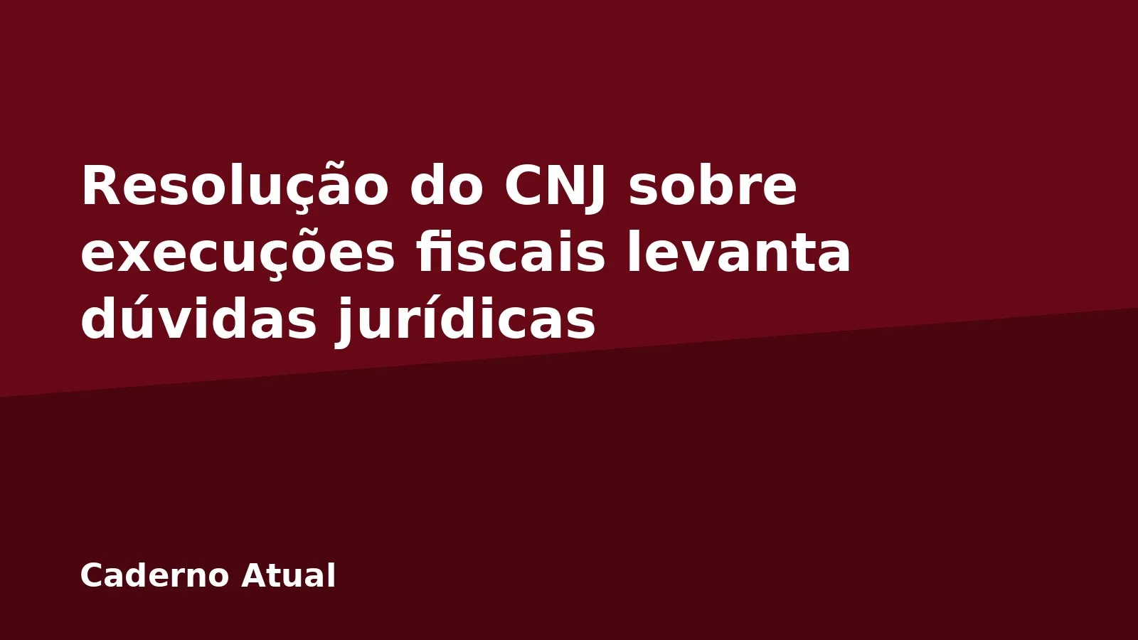 Resolução do CNJ sobre execuções fiscais levanta dúvidas jurídicas
