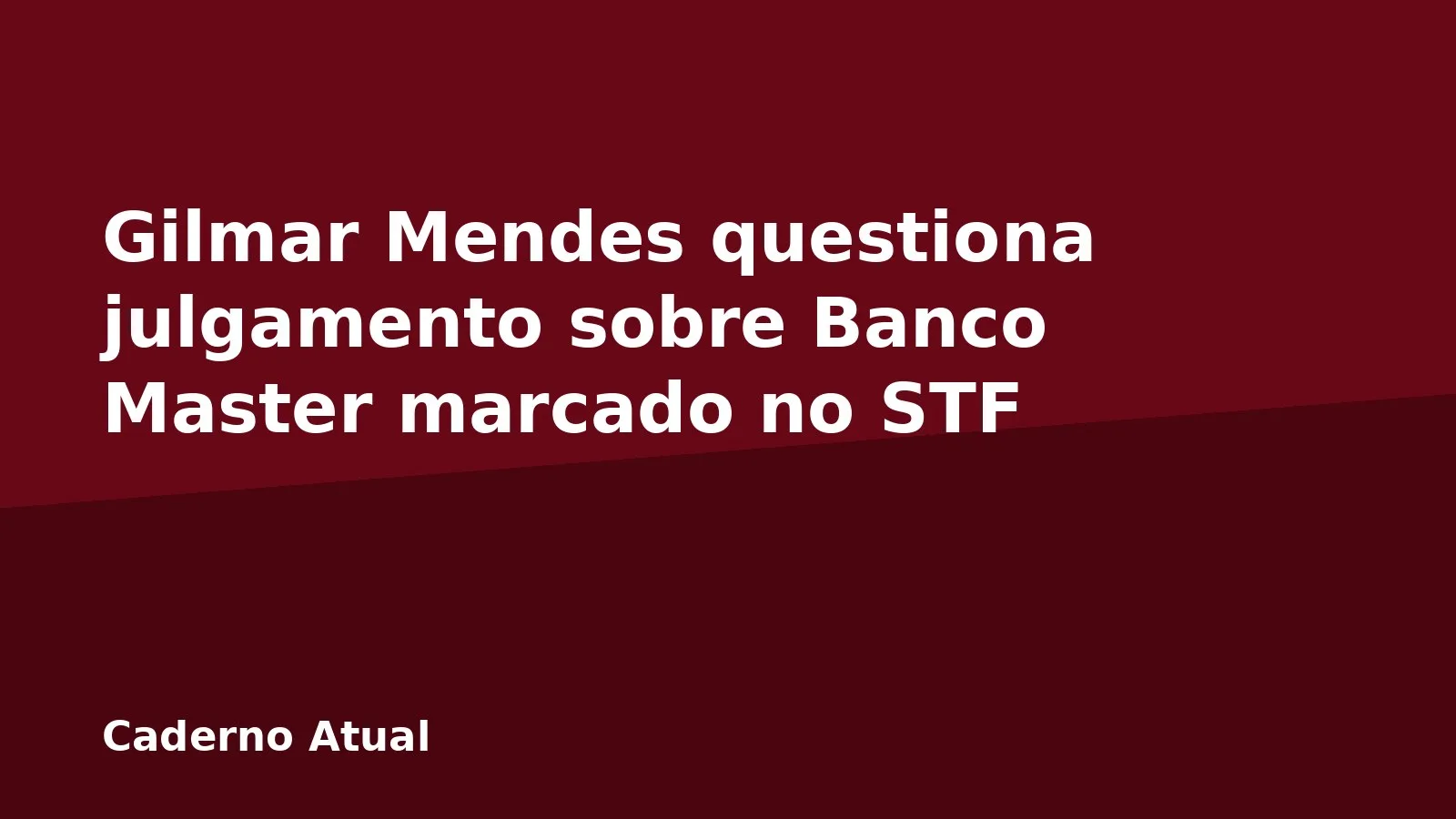 Gilmar Mendes questiona julgamento sobre Banco Master marcado no STF