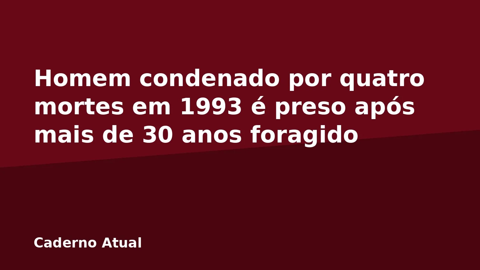 Homem condenado por quatro mortes em 1993 é preso após mais de 30 anos foragido