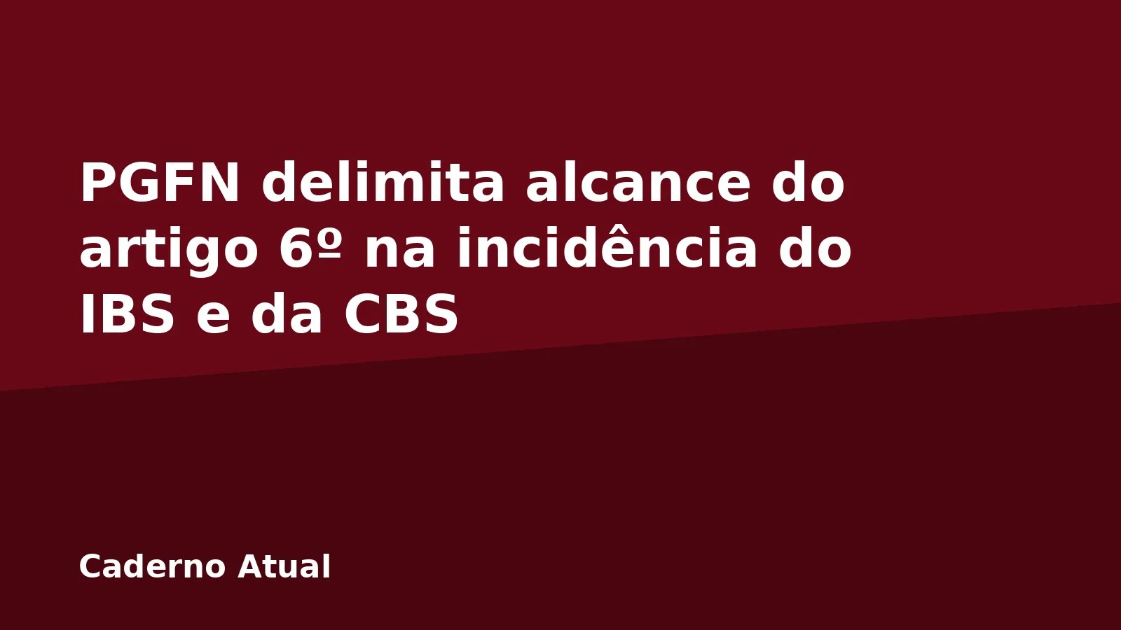 PGFN delimita alcance do artigo 6º na incidência do IBS e da CBS