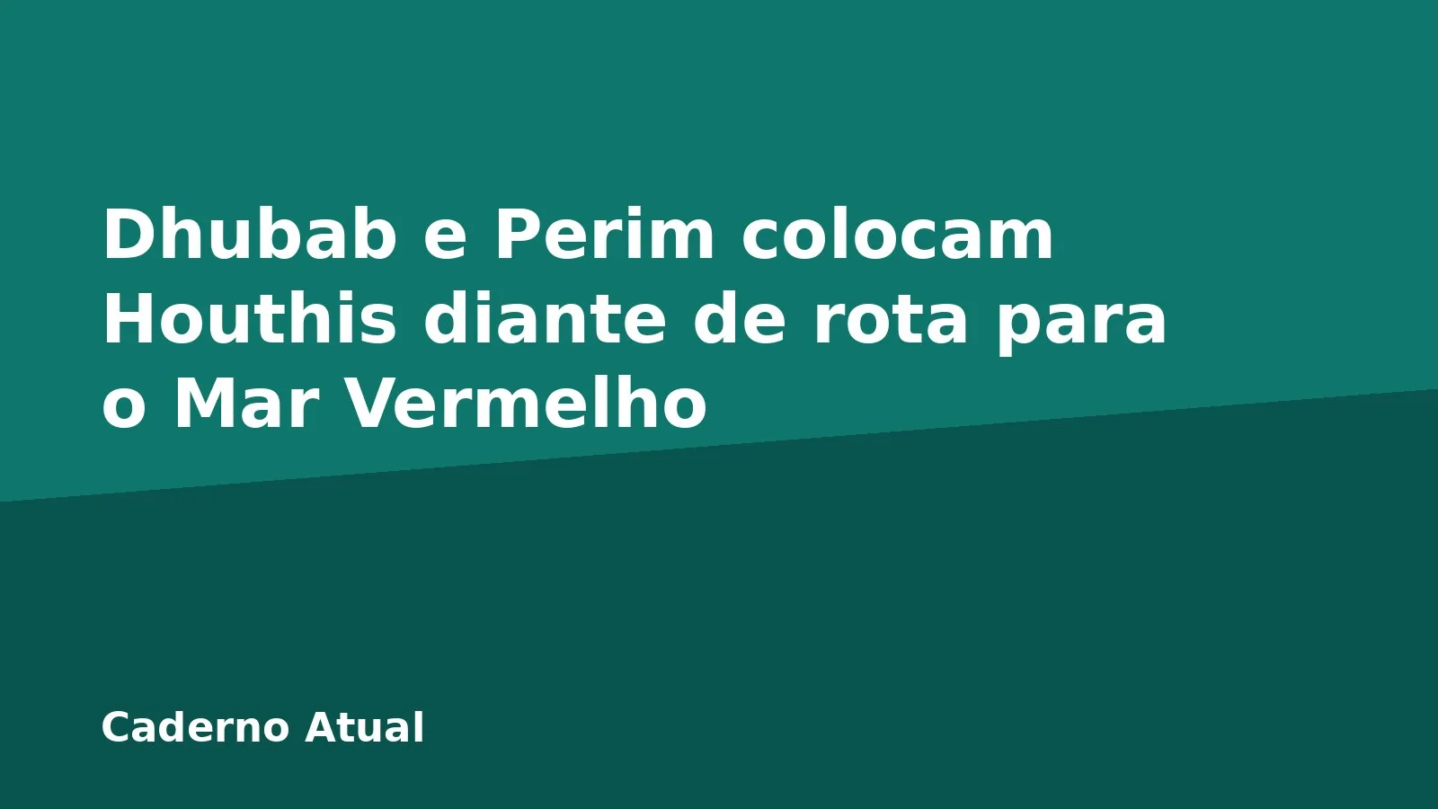 Dhubab e Perim colocam Houthis diante de rota para o Mar Vermelho