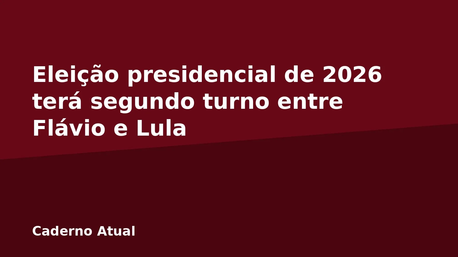Eleição presidencial de 2026 terá segundo turno entre Flávio e Lula