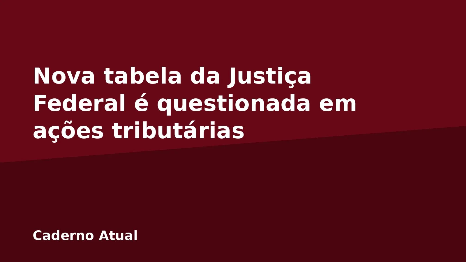 Nova tabela da Justiça Federal é questionada em ações tributárias