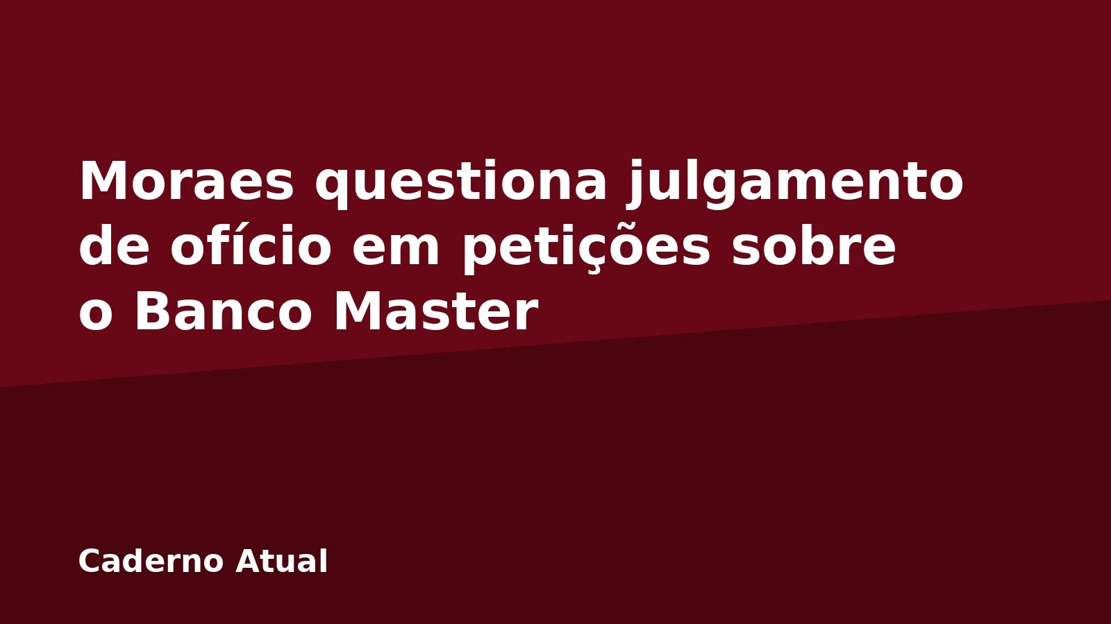 Moraes questiona julgamento de ofício em petições sobre o Banco Master