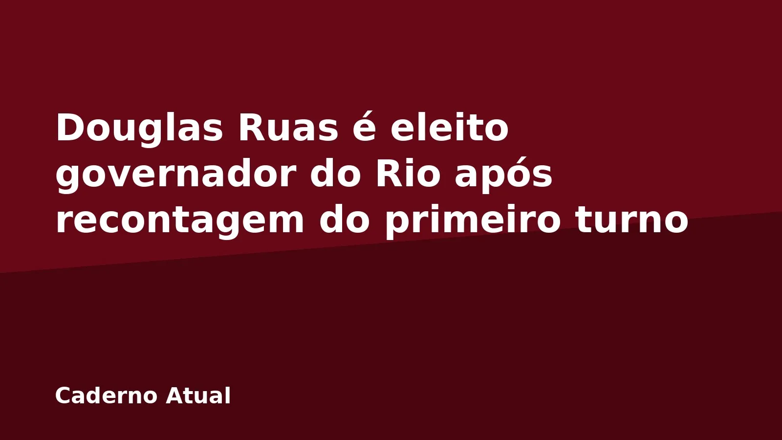 Douglas Ruas é eleito governador do Rio após recontagem do primeiro turno