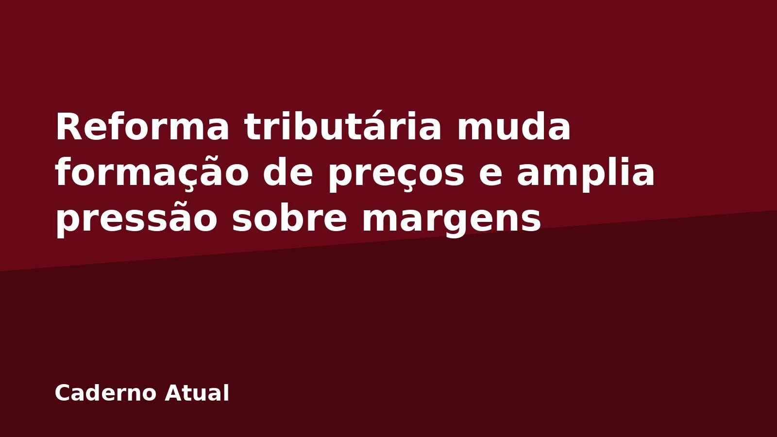 Reforma tributária muda formação de preços e amplia pressão sobre margens