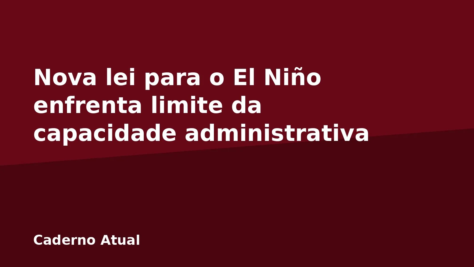 Nova lei para o El Niño enfrenta limite da capacidade administrativa
