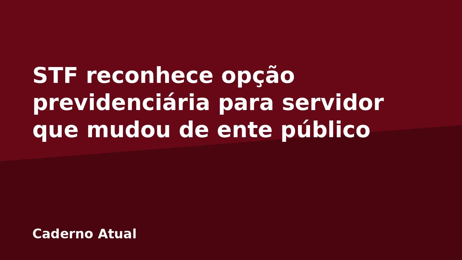 STF reconhece opção previdenciária para servidor que mudou de ente público