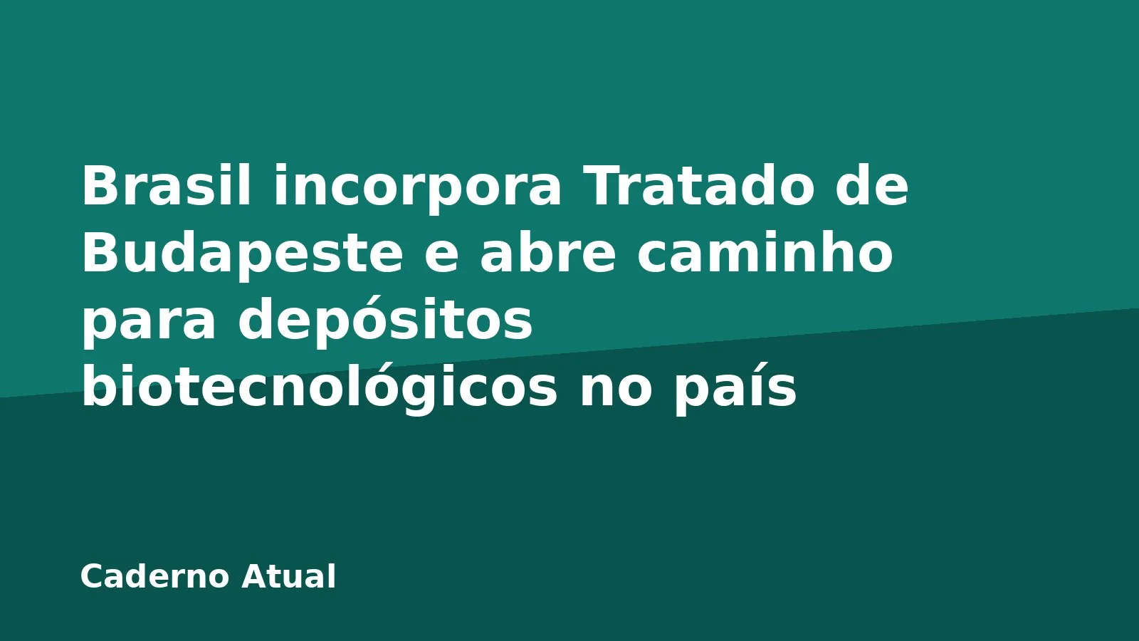 Brasil incorpora Tratado de Budapeste e abre caminho para depósitos biotecnológicos no país