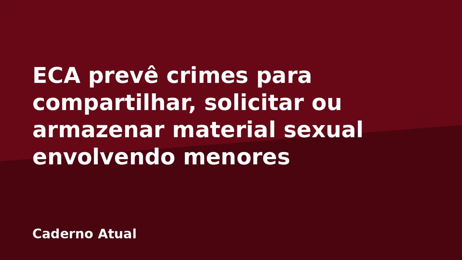 ECA prevê crimes para compartilhar, solicitar ou armazenar material sexual envolvendo menores