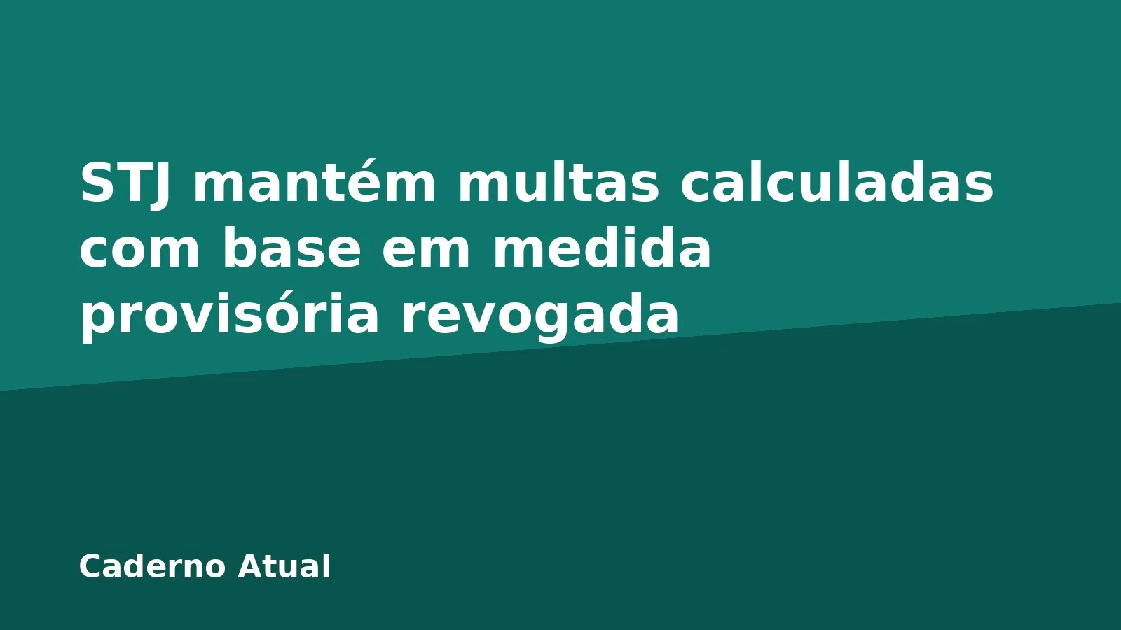 STJ mantém multas calculadas com base em medida provisória revogada