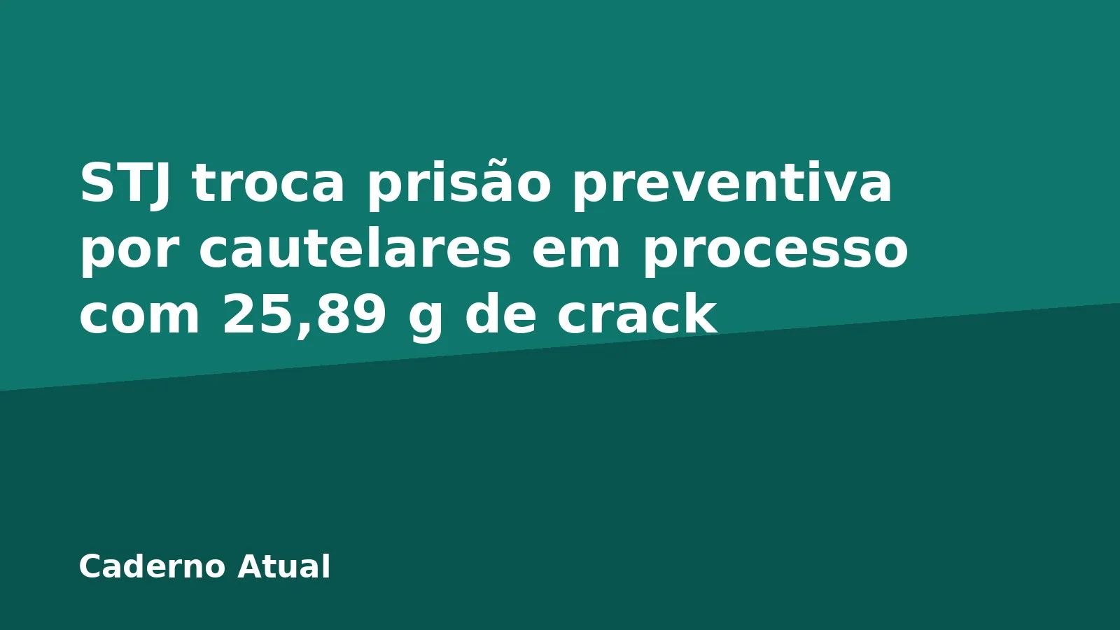 STJ troca prisão preventiva por cautelares em processo com 25,89 g de crack