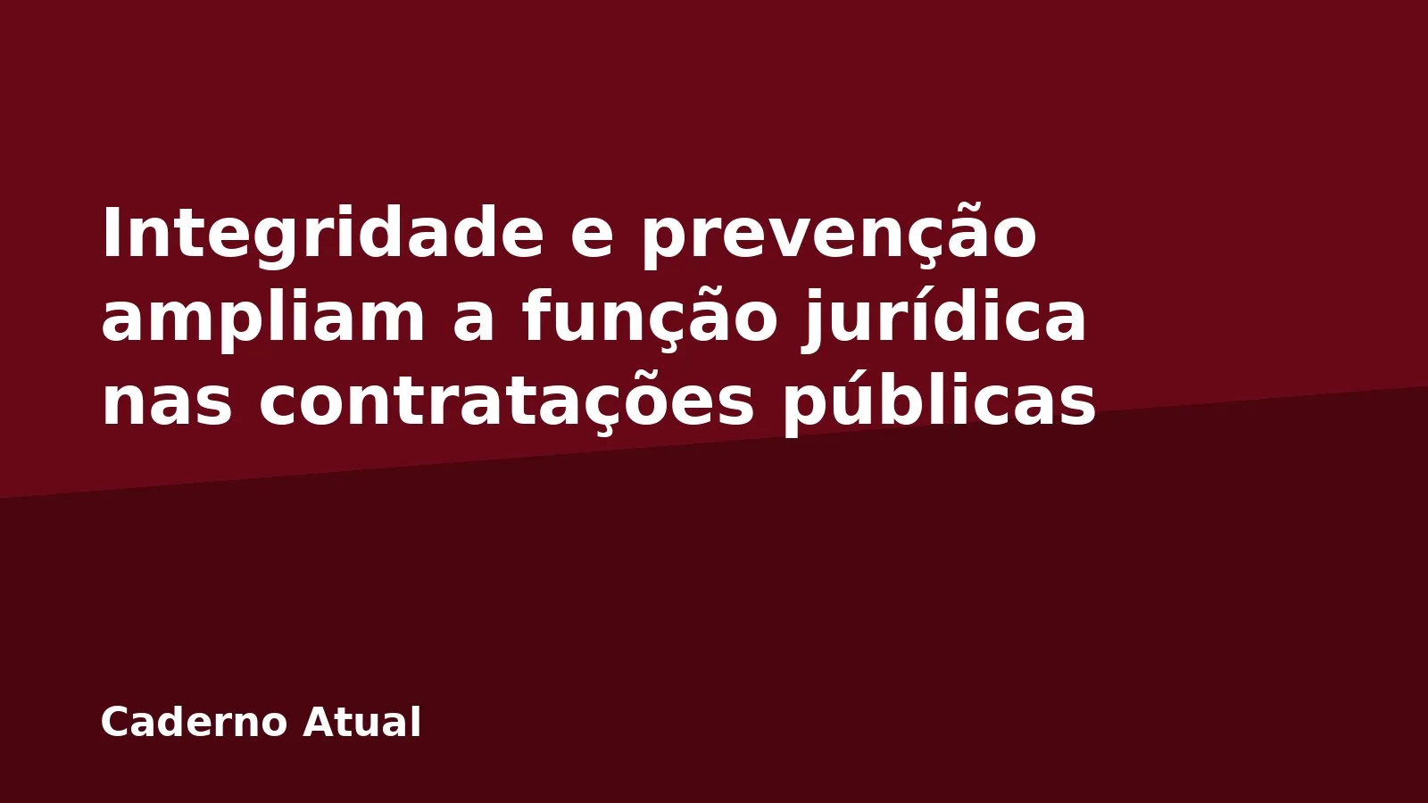 Integridade e prevenção ampliam a função jurídica nas contratações públicas