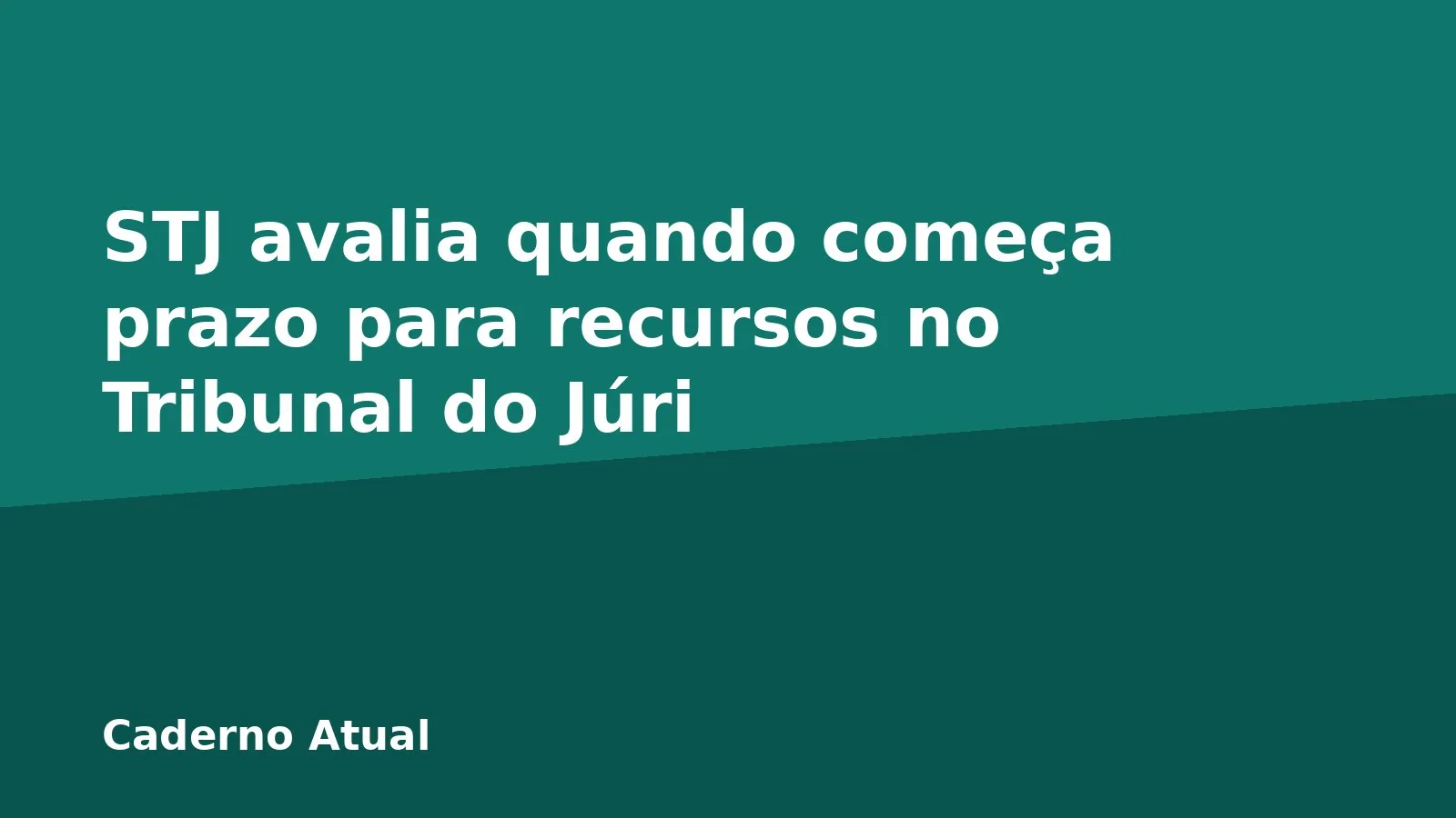 STJ avalia quando começa prazo para recursos no Tribunal do Júri
