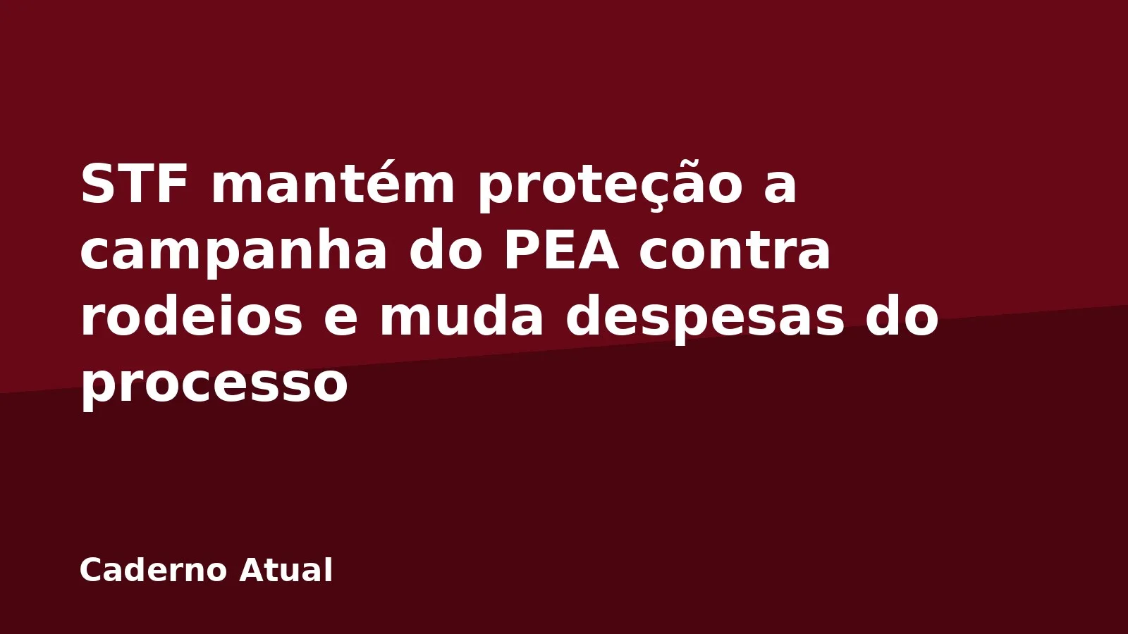 STF mantém proteção a campanha do PEA contra rodeios e muda despesas do processo