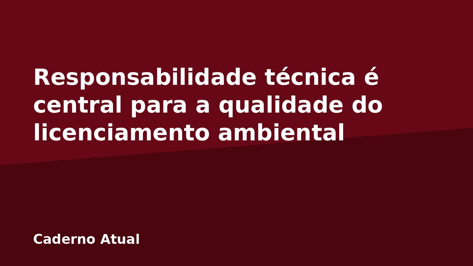 Responsabilidade técnica é central para a qualidade do licenciamento ambiental
