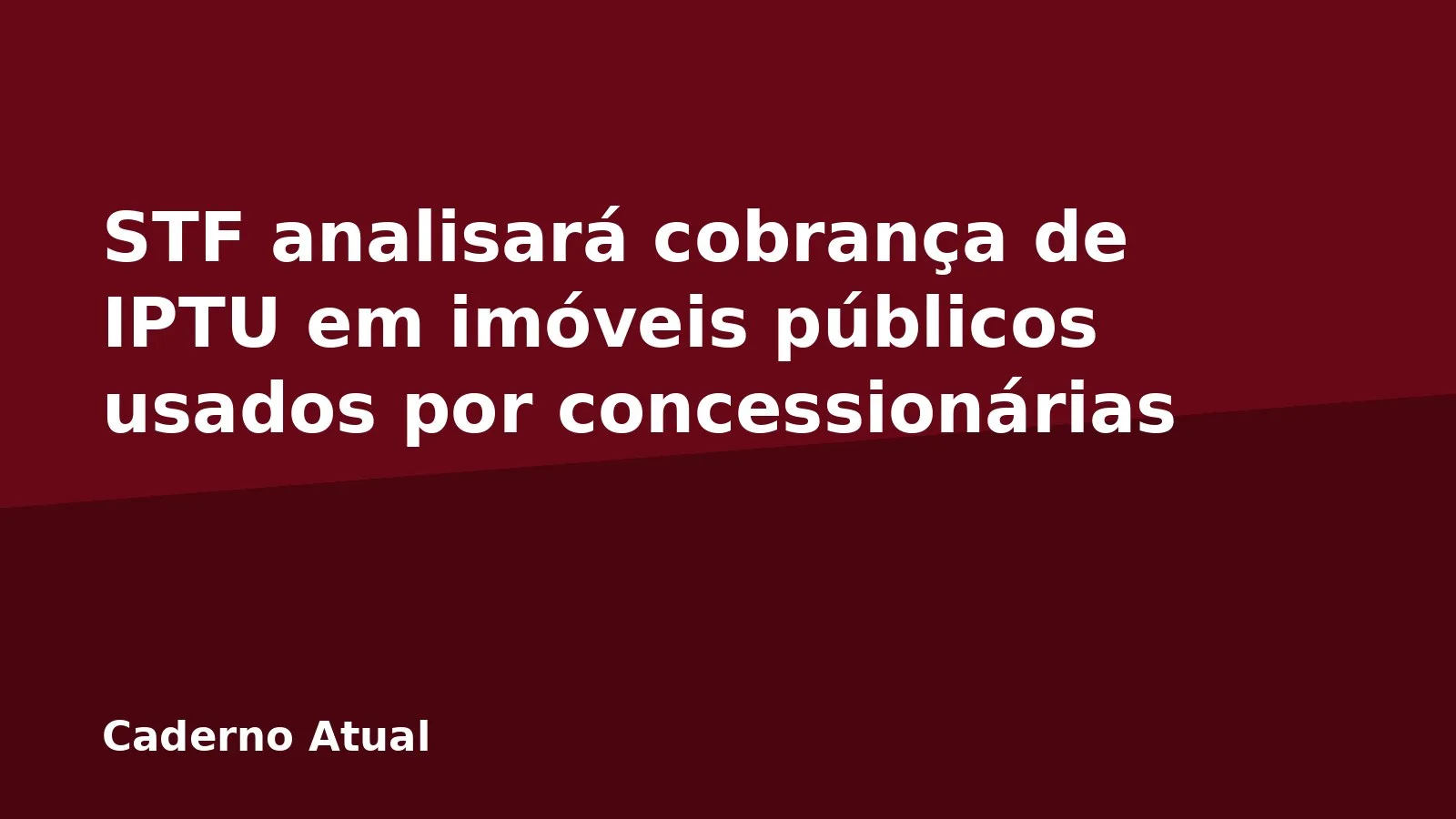 STF analisará cobrança de IPTU em imóveis públicos usados por concessionárias