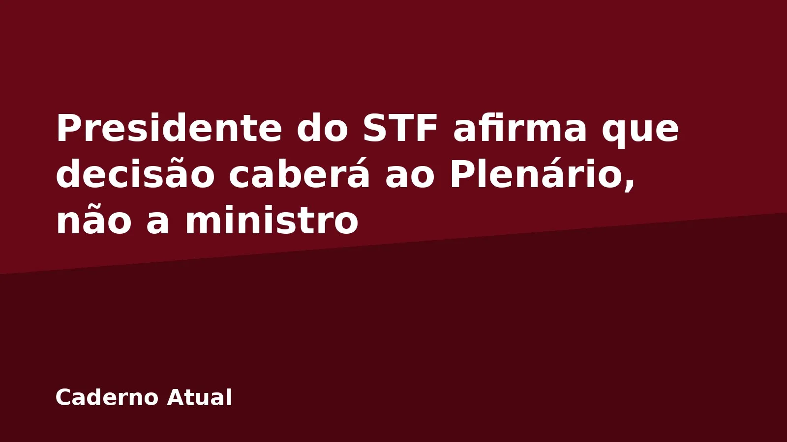 Presidente do STF afirma que decisão caberá ao Plenário, não a ministro