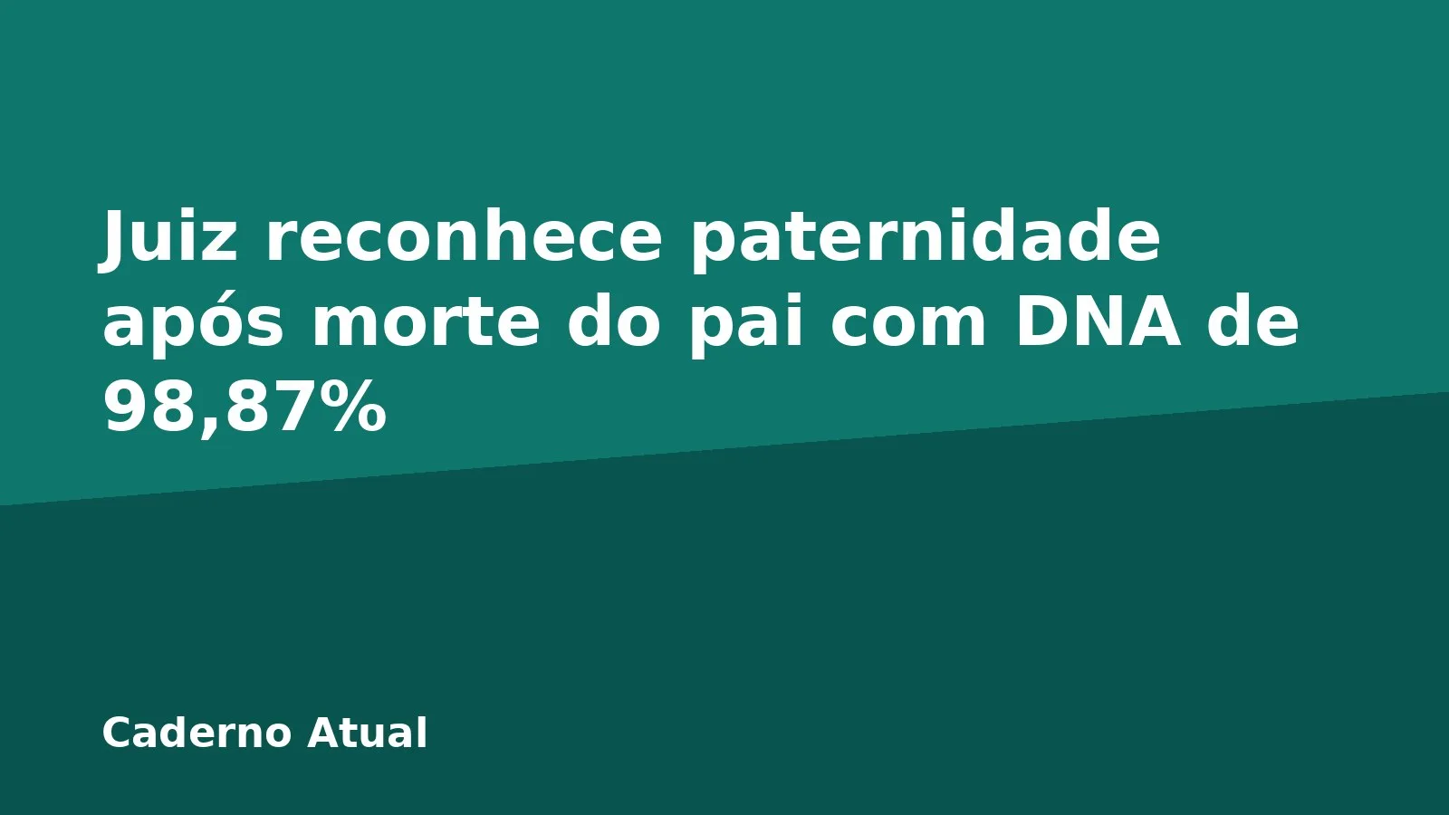 Juiz reconhece paternidade após morte do pai com DNA de 98,87%