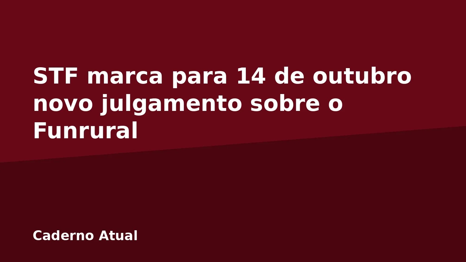 STF marca para 14 de outubro novo julgamento sobre o Funrural