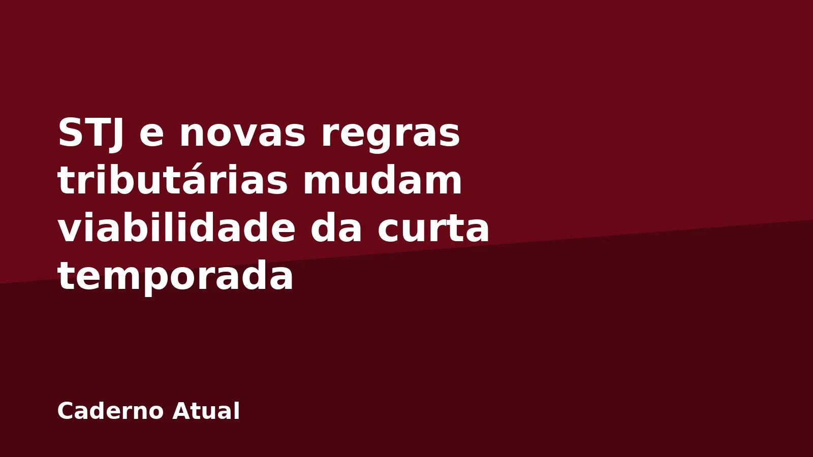 STJ e novas regras tributárias mudam viabilidade da curta temporada