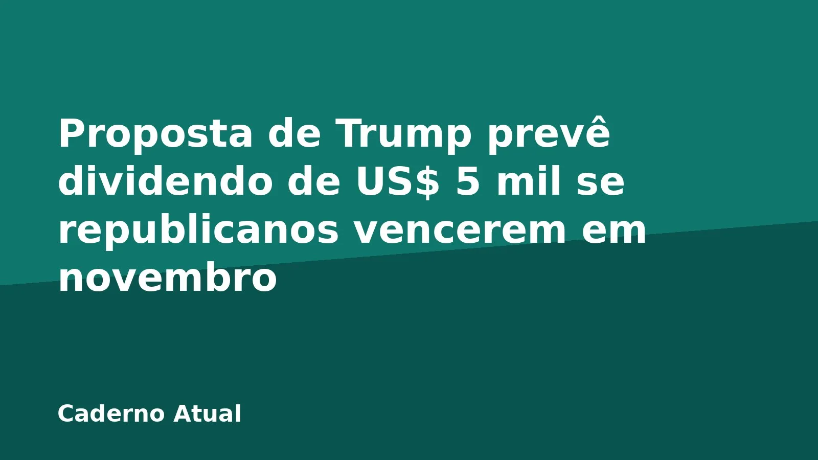 Proposta de Trump prevê dividendo de US$ 5 mil se republicanos vencerem em novembro
