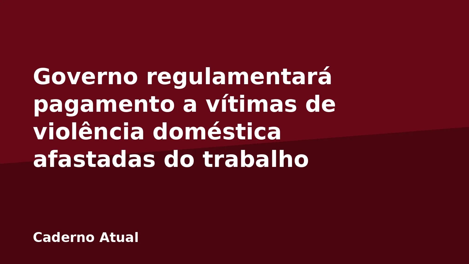 Governo regulamentará pagamento a vítimas de violência doméstica afastadas do trabalho