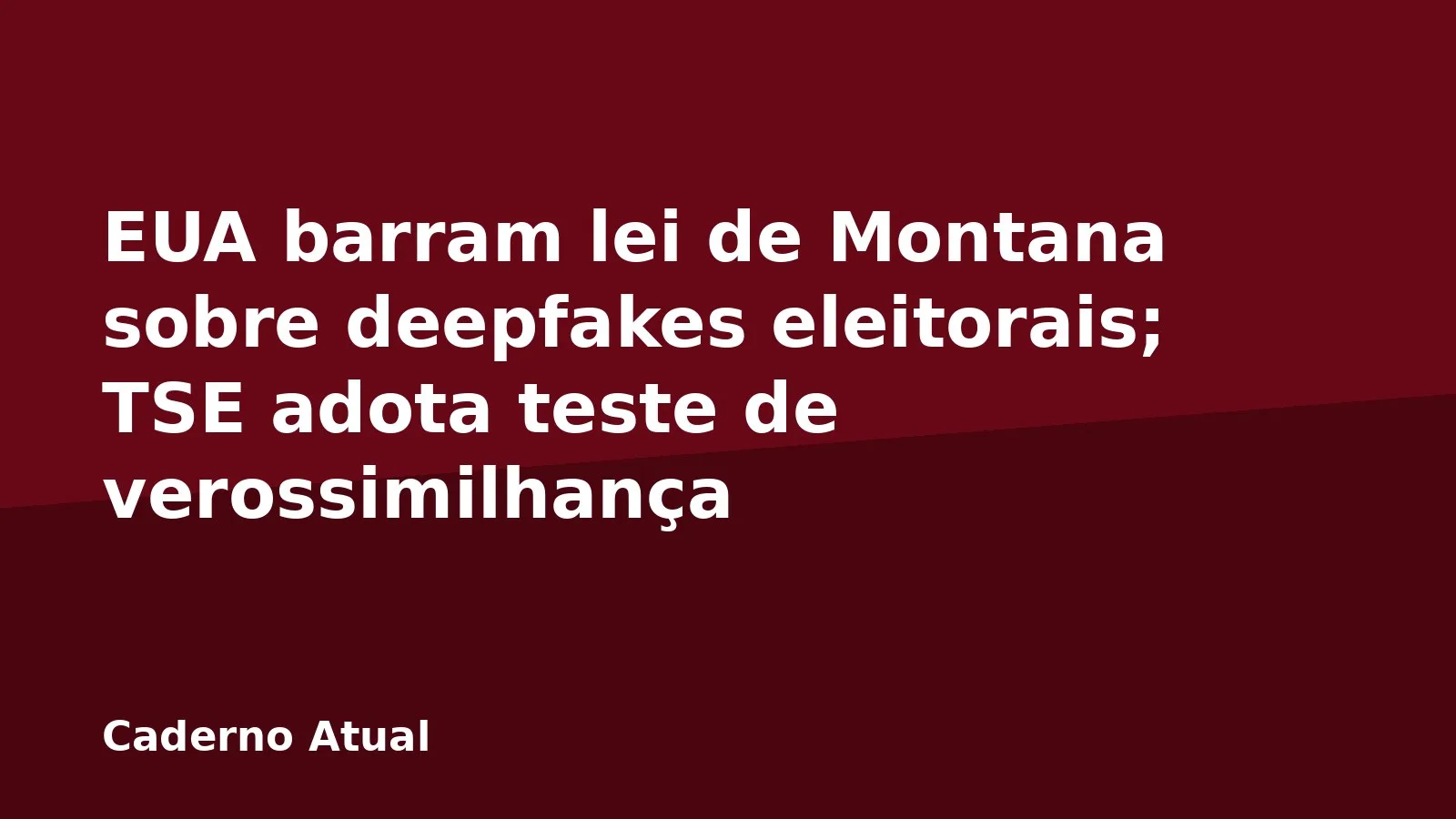 EUA barram lei de Montana sobre deepfakes eleitorais; TSE adota teste de verossimilhança