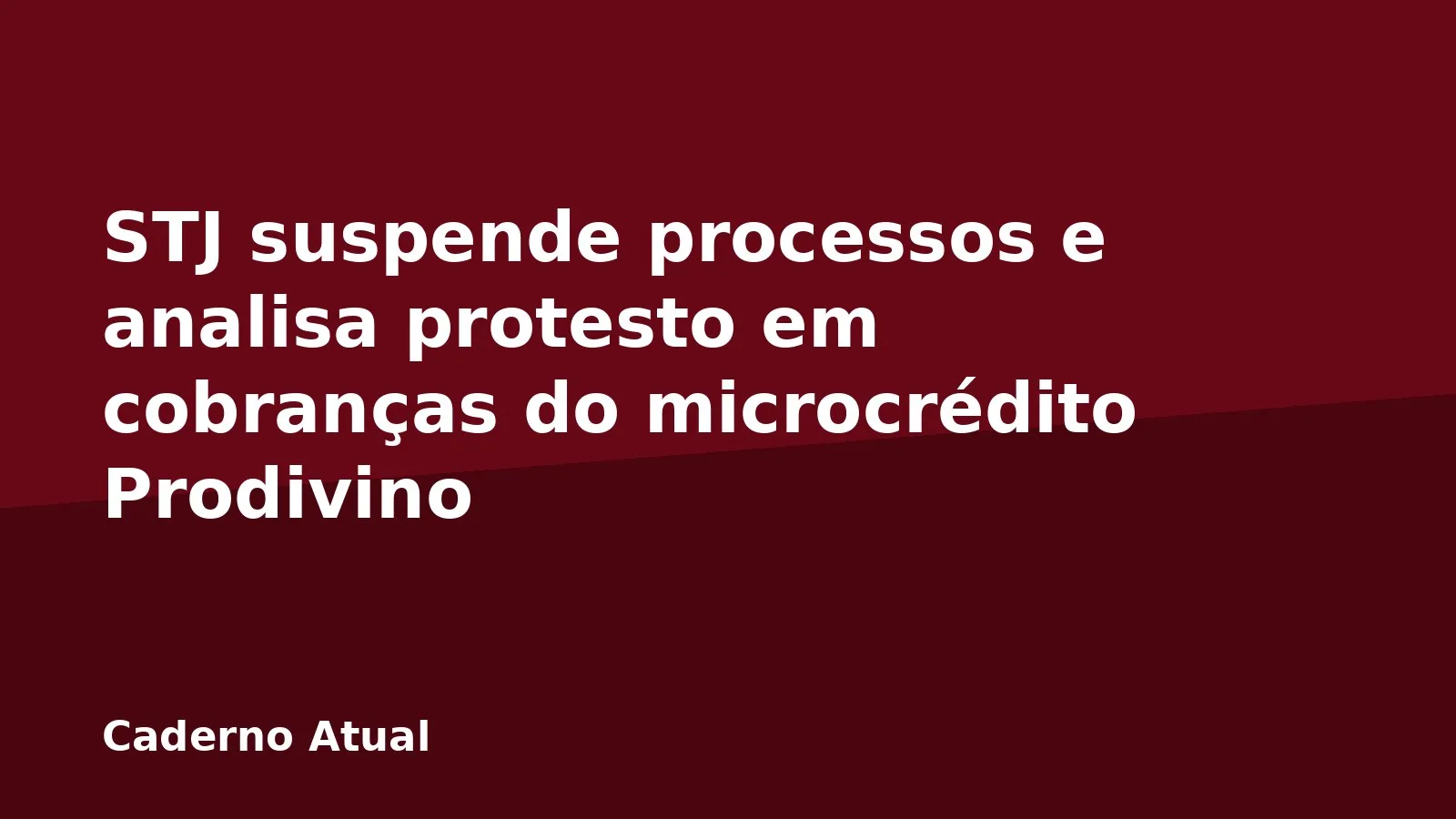 STJ suspende processos e analisa protesto em cobranças do microcrédito Prodivino
