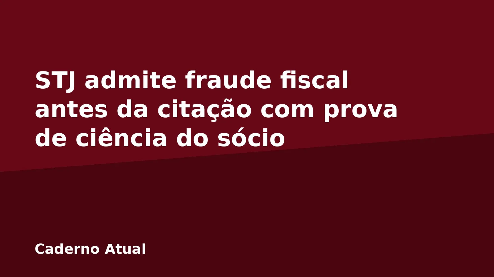 STJ admite fraude fiscal antes da citação com prova de ciência do sócio