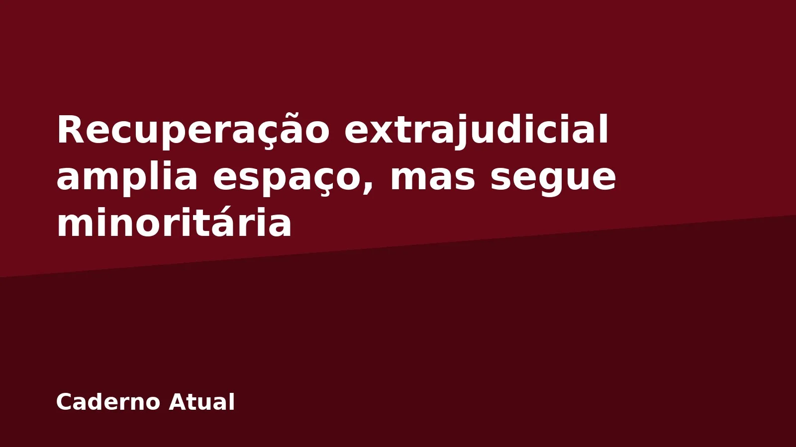 Recuperação extrajudicial amplia espaço, mas segue minoritária