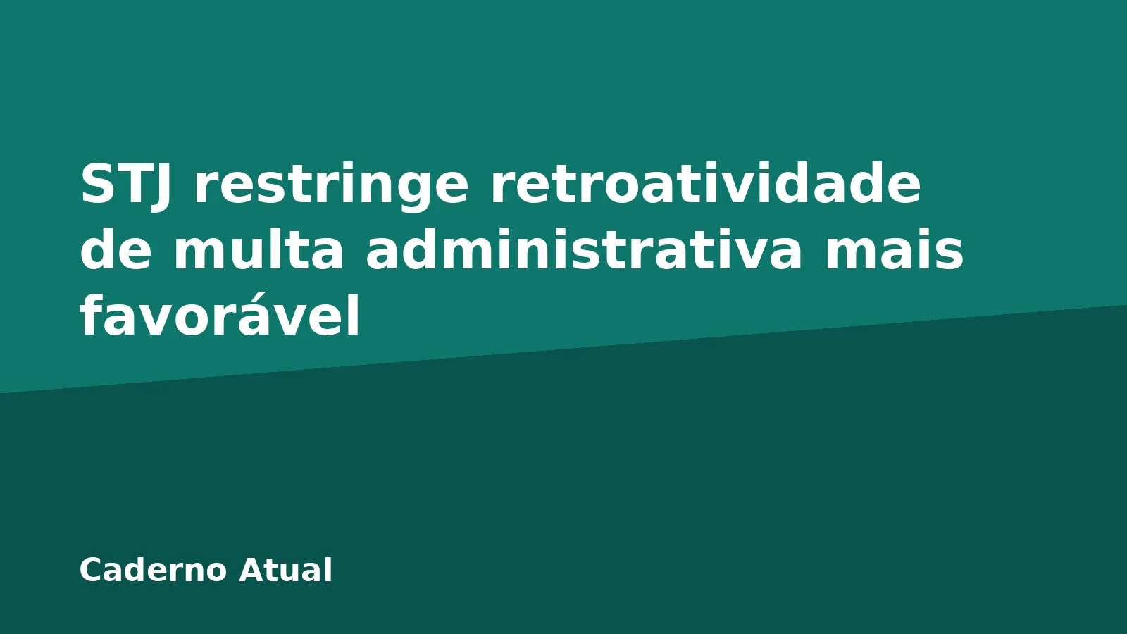 STJ restringe retroatividade de multa administrativa mais favorável