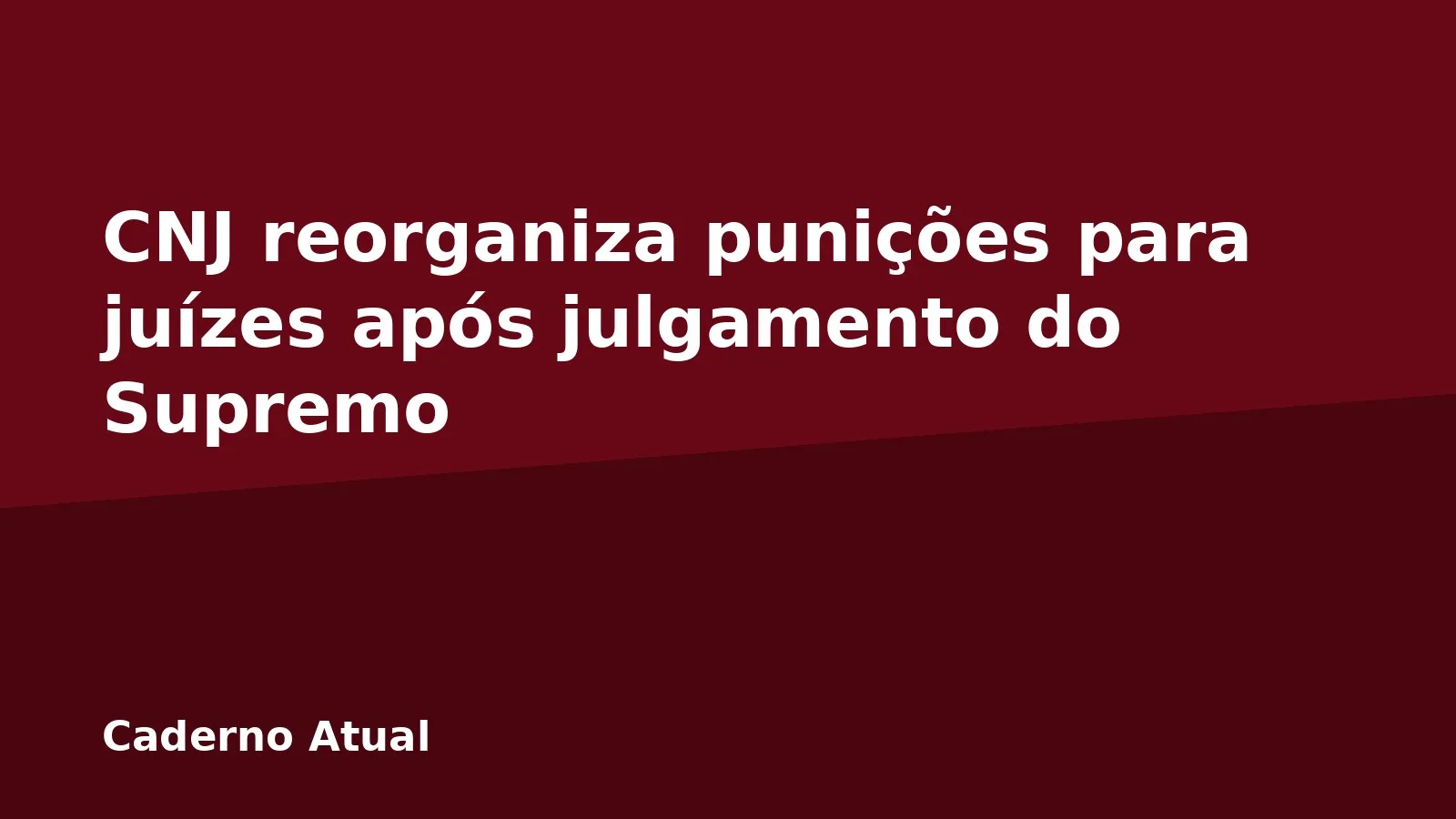 CNJ reorganiza punições para juízes após julgamento do Supremo