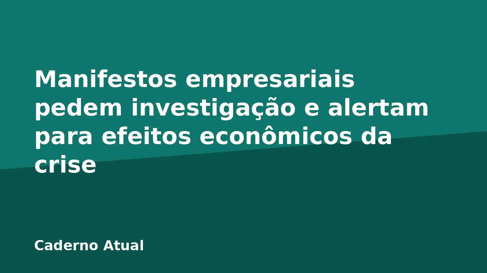 Manifestos empresariais pedem investigação e alertam para efeitos econômicos da crise