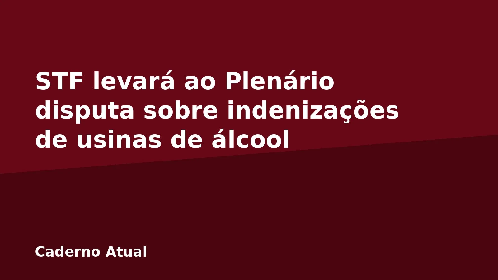 STF levará ao Plenário disputa sobre indenizações de usinas de álcool