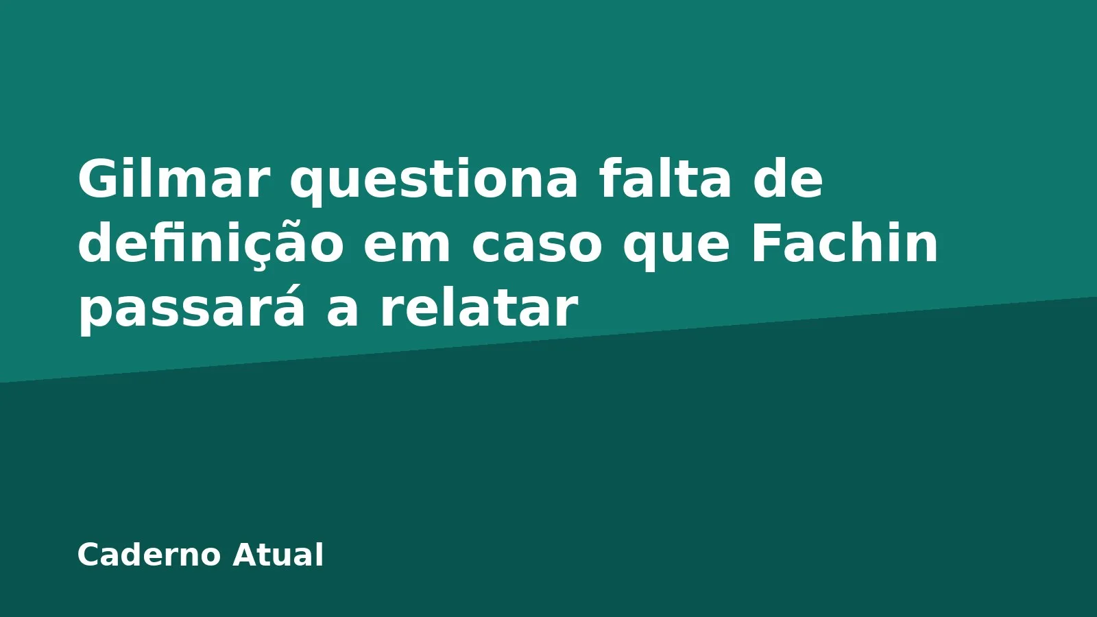Gilmar questiona falta de definição em caso que Fachin passará a relatar