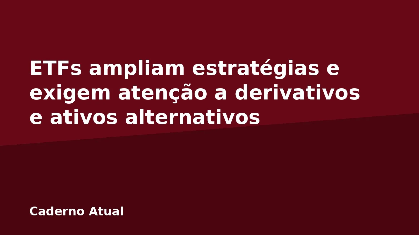 ETFs ampliam estratégias e exigem atenção a derivativos e ativos alternativos