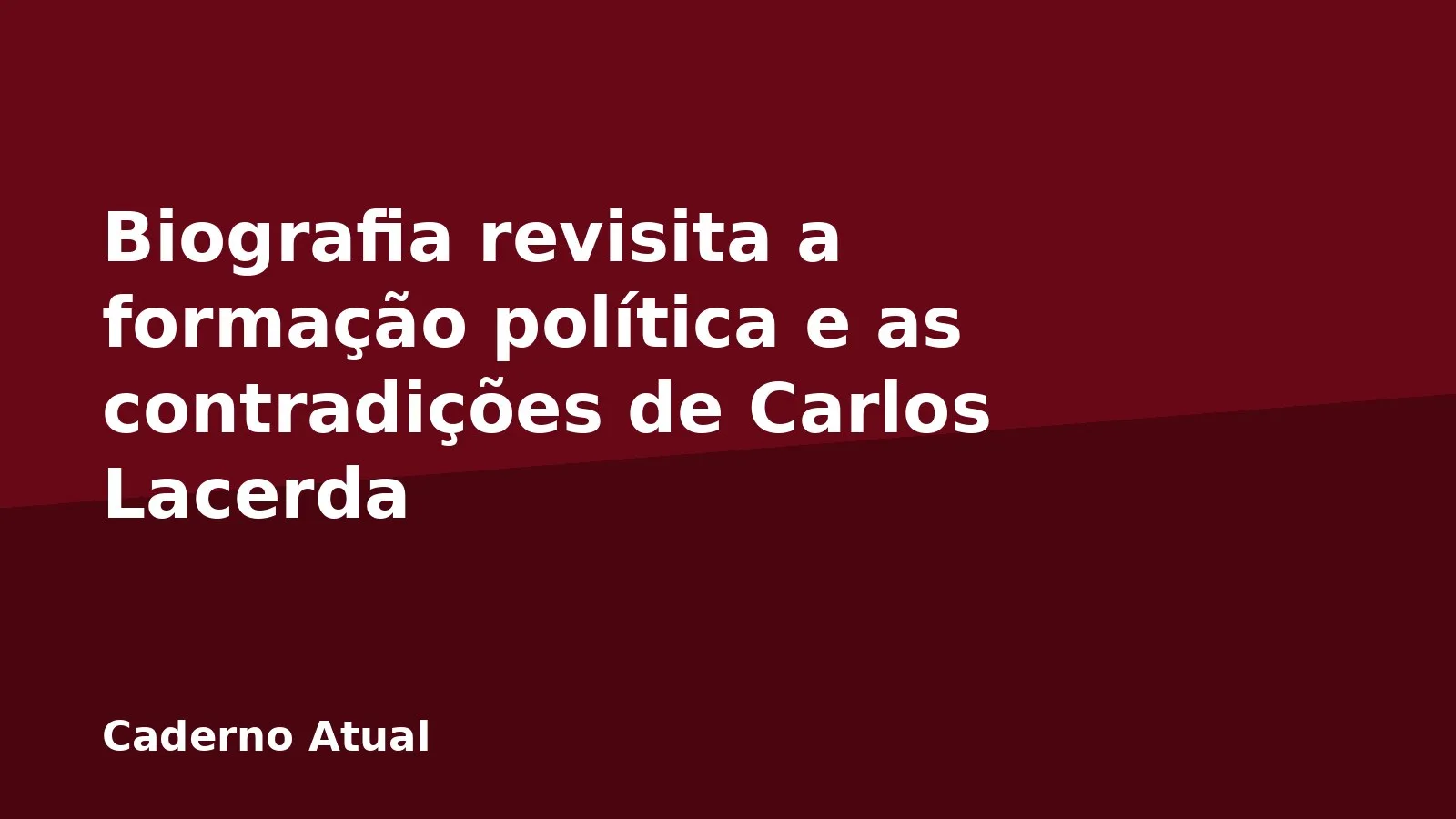 Biografia revisita a formação política e as contradições de Carlos Lacerda