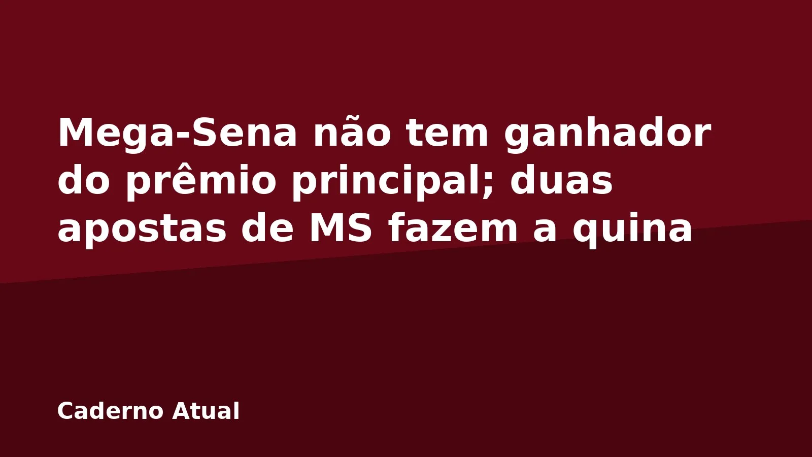 Mega-Sena não tem ganhador do prêmio principal; duas apostas de MS fazem a quina