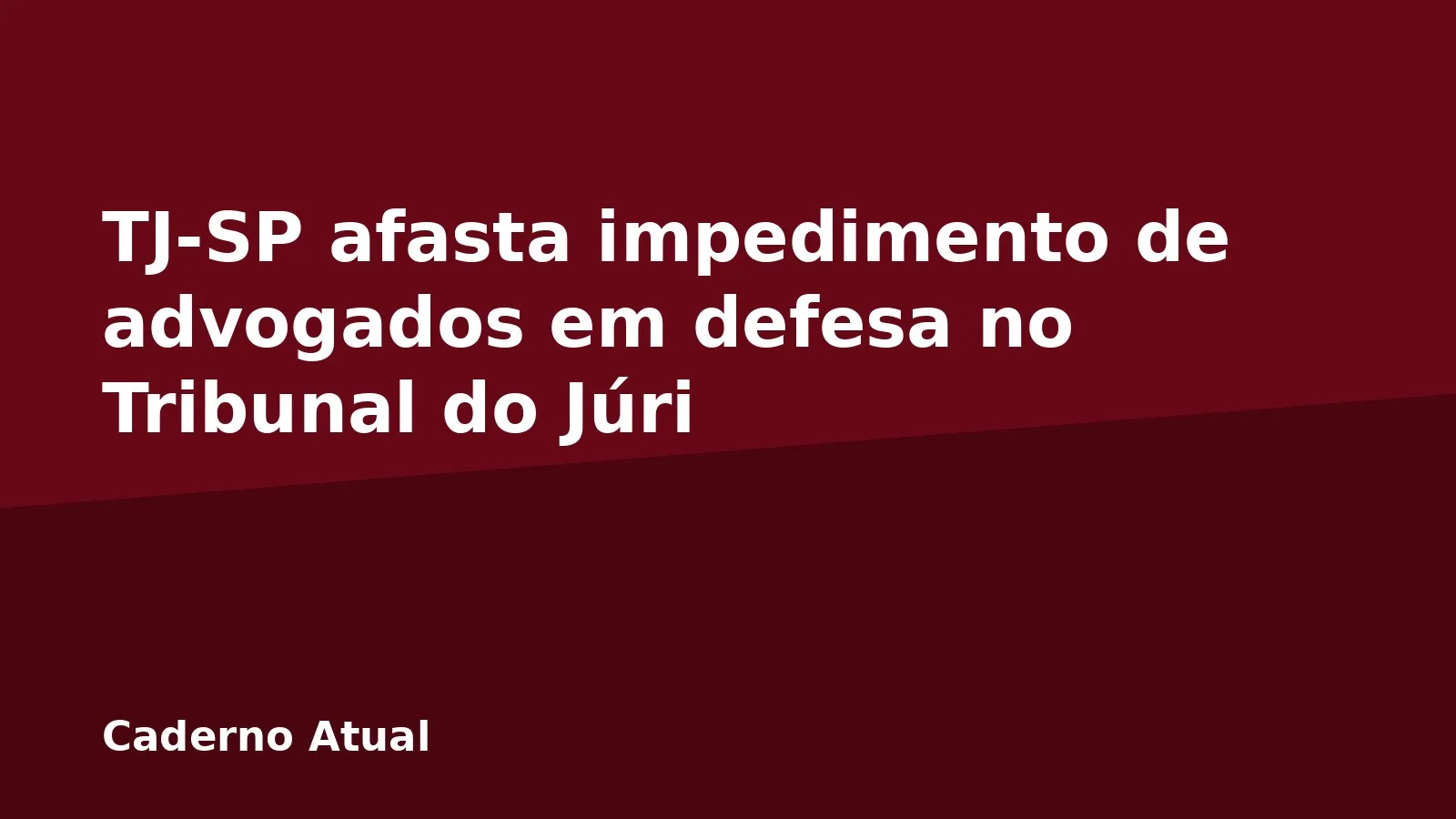 TJ-SP afasta impedimento de advogados em defesa no Tribunal do Júri