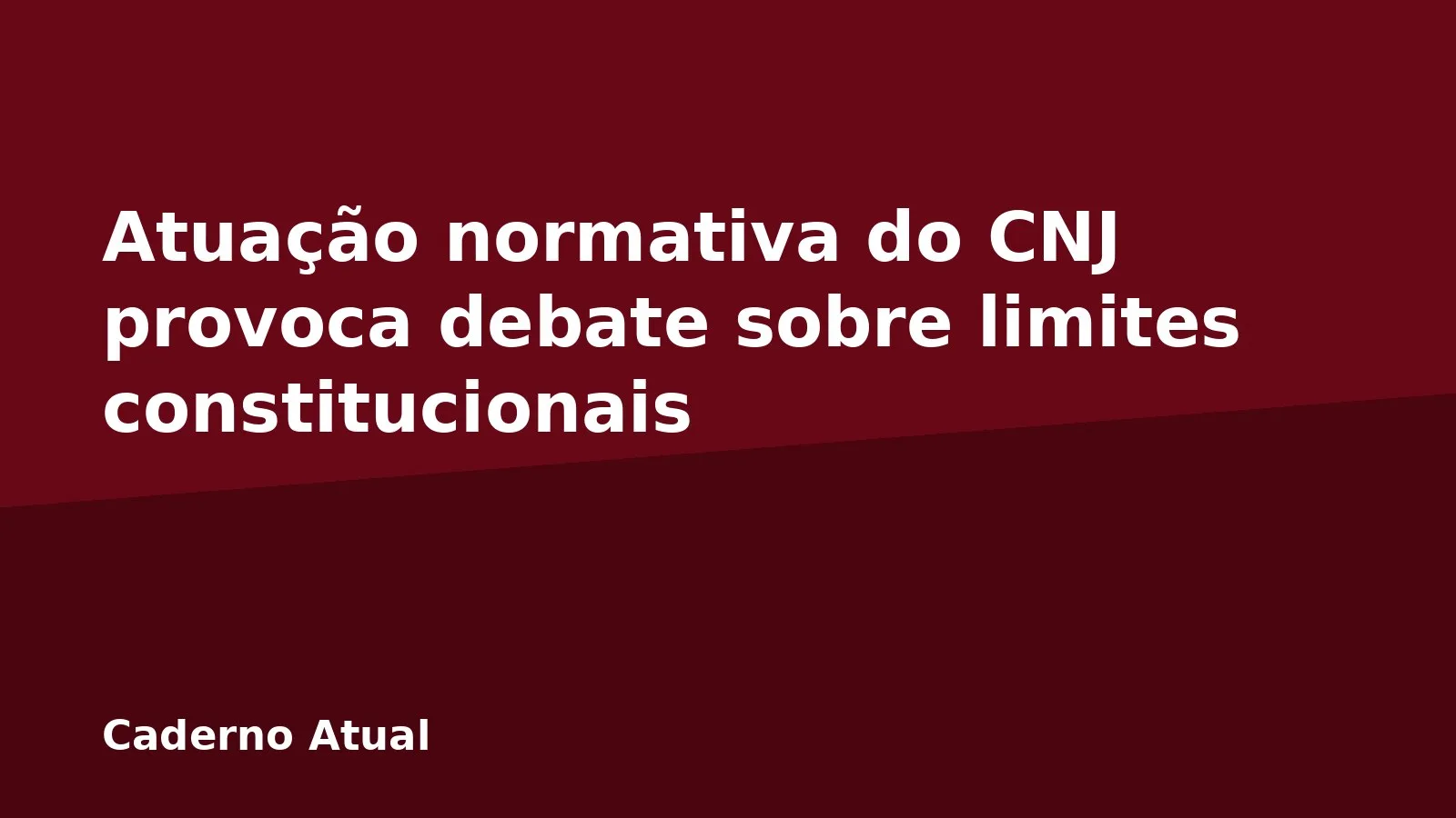 Atuação normativa do CNJ provoca debate sobre limites constitucionais