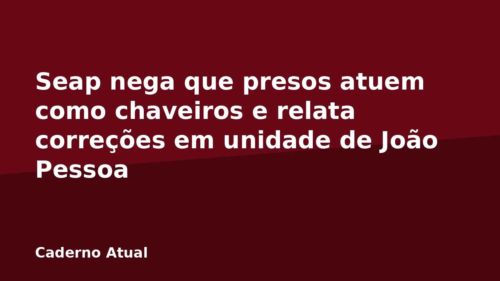 Seap nega que presos atuem como chaveiros e relata correções em unidade de João Pessoa