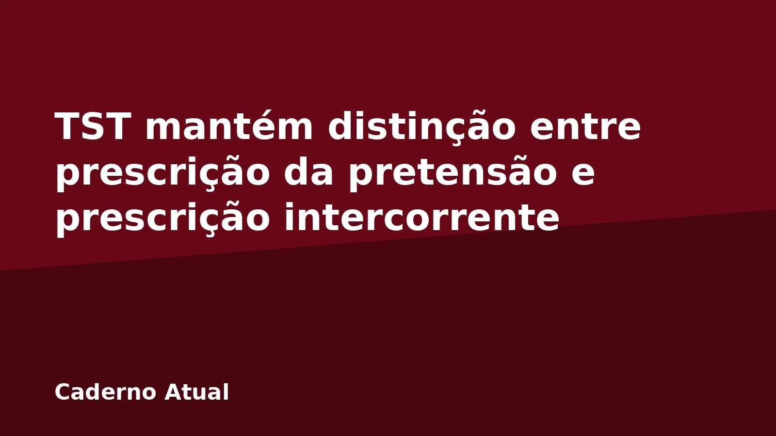 TST mantém distinção entre prescrição da pretensão e prescrição intercorrente