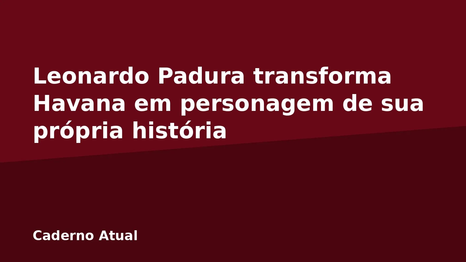 Leonardo Padura transforma Havana em personagem de sua própria história